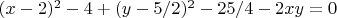 $(x-2)^2 - 4 + (y-5/2)^2 - 25/4 - 2 x y =0$