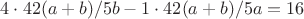 $4\cdot42(a+b)/5b-1\cdot42(a+b)/5a = 16$