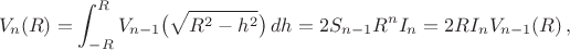 $$ V_n(R) = \int_{-R}^R V_{n-1} \bigl(\sqrt{R^2-h^2}\bigr) \,dh = 2 S_{n-1} R^n I_n = 2 R I_n V_{n-1}(R)\,,$$