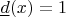$\underline d(x)=1$
