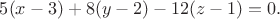 $5(x-3)+8(y-2)-12(z-1)=0.$