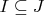 $I \subseteq J$