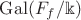 $\mathrm{Gal}(F_f/\Bbbk)$
