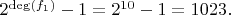 $2^{\deg(f_1)}-1=2^{10}-1=1023.$
