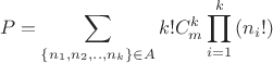 $$\[P = \sum\limits_{\left\{ {{n_1},{n_2},..,{n_k}} \right\} \in A} {k!C_m^k\prod\limits_{i = 1}^k {\left( {{n_i}!} \right)} } \]$$