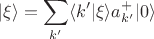 $$|\xi\rangle=\sum_{k'}\langle{k'}|\xi\rangle a^{+}_{k'}|0\rangle$$