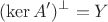$$(\ker A')^{\bot}=Y$