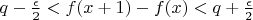 $q-\frac{\epsilon}{2} < f(x+1)-f(x)< q+\frac{\epsilon}{2}$