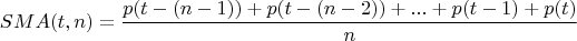 $$SMA(t,n)=\frac{p(t-(n-1))+ p(t-(n-2))+ ... + p(t-1)+p(t)}{n}$$
