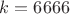$k=6666$