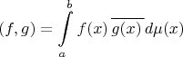 \[
\left( {f,g} \right) = \int\limits_a^b {f(x)\,\overline {g(x)\,} d\mu (x)} 
\]