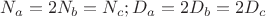 $N_a = 2N_b = N_c; D_a = 2D_b = 2D_c$