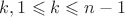 $k,1  \leqslant  k \leqslant n-1$