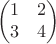 $$\begin{pmatrix}
 1 & 2\\
 3 & 4\\
\end{pmatrix}$$