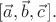 $[\vec{a},\vec{b},\vec{c}\,].$