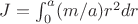 $J = \int_0^a (m/a) r^2 dr$