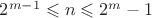 $2^{m-1}\leqslant n \leqslant 2^m-1$