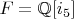 $F=\mathbb{Q}[i_5]$