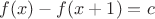 $f(x)-f(x+1) = c$
