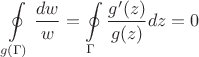 $\displaystyle\oint\limits_{g(\Gamma)}^{}\frac{dw}{w}=\oint\limits_{\Gamma}^{}\frac{g'(z)}{g(z)}dz=0$