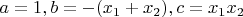 $a=1, b=-(x_1 + x_2), c=x_1 x_2$