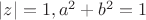 $|z| = 1,  a^2+b^2 =1$