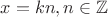 $x=kn, n \in \mathbb{Z}$