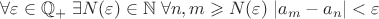 $\forall \varepsilon \in \mathbb{Q}_+\;\exists N(\varepsilon ) \in \mathbb{N}\;\forall n,m \geqslant N(\varepsilon )\;|a_{m}-a_{n}|<\varepsilon $