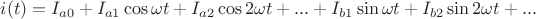 $i(t)=I_{a0}+I_{a1}\cos \omega t+I_{a2}\cos 2\omega t+...+I_{b1}\sin \omega t+I_{b2}\sin 2\omega t+...$