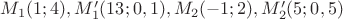 $M_1(1;4), M&rsquo;_1(13; 0,1), M_2(-1;2), M&rsquo;_2(5; 0,5)$