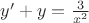 $y' + y = \frac{3}{x^2}$