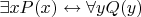 $\exists x P(x) \leftrightarrow \forall y Q(y)$