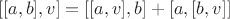 $$ [[a,b],v]=[[a,v],b]+[a,[b,v]] $$