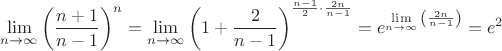 $$\lim\limits_{n\to\infty}{\left(\frac{n+1}{n-1}\right)^n} = \lim\limits_{n\to\infty}{\left(1+\frac{2}{n-1}\right)^{\frac{n-1}{2} \cdot \frac{2n}{n-1}}} = e^{\lim\limits_{n\to\infty}{\left(\frac{2n}{n-1}\right)}} = e^2$$