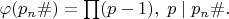 $\varphi(p_n\#)=\prod (p-1),\;p\mid p_n\#.$