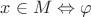$x\in M\Leftrightarrow\varphi$