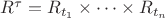 $R^{\tau} = R_{t_1} \times \dots \times R_{t_n}$