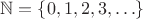 $\mathbb N=\{0,1,2,3,\ldots\}$