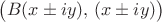 $\big(B(x\pm iy),\,(x\pm iy)\big)$