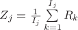 $Z_j=\frac{1}{I_j}\sum\limits_{k=1}^{I_j}R_k$