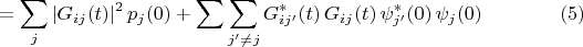 $$=\sum_j |G_{ij}(t)|^2\,p_j(0) + \sum\sum_{j'\neq j} G_{ij'}^*(t)\,G_{ij}(t)\,\psi_{j'}^*(0)\,\psi_j(0)\,\eqno (5)$$