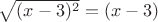$\sqrt{(x-3)^2}=(x-3)$