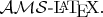 $\mathcal{AMS}\text{-}\LaTeX.$