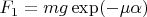 $F_1=mg\exp(-\mu\alpha)$