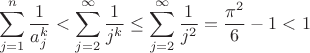 $$
\sum_{j=1}^{n}\frac{1}{a_j^k}<\sum_{j=2}^{\infty}\frac{1}{j^k}\le \sum_{j=2}^{\infty}\frac{1}{j^2}=\frac{\pi^2}{6}-1<1
$$