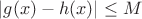 $|g(x)-h(x)|\leq M$
