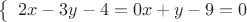 $
\left\{ \begin{array}{l}
2x-3y-4=0
x+y-9=0
\end{array} \right.
$