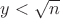 $ y<\sqrt{n}$