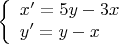 $$\left\{ \begin{array}{l} 
x'=5y-3x  \\   
y'=y-x \\    \end{array}$$