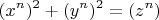 \[
(x^n )^2  + (y^n )^2  = (z^n )
\]